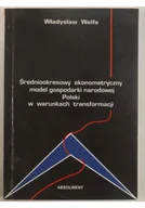 Biznes - Welfe Władysław Średniookresowy ekonometryczny model gospodarki narodowej Polski w warunkach transformacji - miniaturka - grafika 1