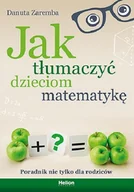 Poradniki dla rodziców - Jak tłumaczyć dzieciom matematykę. Poradnik nie tylko dla rodziców - miniaturka - grafika 1