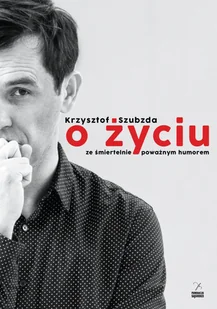 O życiu ze śmiertelnie poważnym humorem Krzysztof Szubzda - Książki o kulturze i sztuce - miniaturka - grafika 1