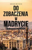 Przewodniki - Do zobaczenia w Madrycie. Jak zorganizować City Break (e-book) - miniaturka - grafika 1