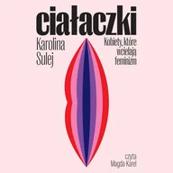 Audiobooki - literatura faktu - Ciałaczki. Kobiety, które wcielają feminizm - miniaturka - grafika 1