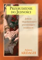 Psychologia - Przebudzenie do Jedności . Jedność - błogosławieństwo przemijające świadomość - Ardagh Arjuna - miniaturka - grafika 1