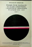 Książki o kulturze i sztuce - Polskie życie teatralne na śląsku cieszyńskim i pograniczu Morawskim w latach 1852 1918 Tom I - miniaturka - grafika 1