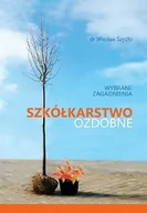 Dom i ogród - Agencja Promocji Zieleni Szkółkarstwo ozdobne. Wybrane zagadnienia Wiesław Szydło - miniaturka - grafika 1