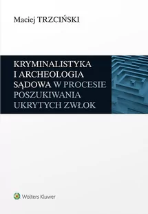 Kryminalistyka i archeologia sądowa w procesie poszukiwania ukrytych zwłok - E-booki - prawo - miniaturka - grafika 1
