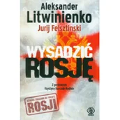 Felietony i reportaże - Rebis Wysadzić Rosję - Aleksander Litwinienko, Felsztinski Jurij - miniaturka - grafika 1