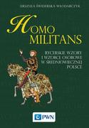 Historia świata - HOMO MILITANS RYCERSKIE WZORY I WZORCE OSOBOWE W ŚREDNIOWIECZNEJ POLSCE URSZULA ŚWIDERSKA-WŁODARCZYK - miniaturka - grafika 1