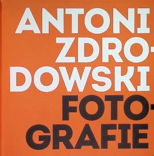 Fotografie Antoni Zdrodowski - Książki o kulturze i sztuce - miniaturka - grafika 1