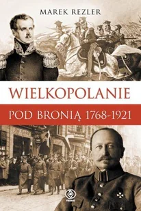 Wielkopolanie pod bronią 1768-1921 - Historia Polski - miniaturka - grafika 1