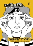 E-booki - poradniki - Psychopozytywność. O mądrym i czułym byciu przy sobie - miniaturka - grafika 1
