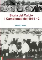 Książki o sporcie obcojęzyczne - Lulu Press, Inc. Storia del Calcio i Campionati del 1911-12 - Alfredo Corinti - miniaturka - grafika 1