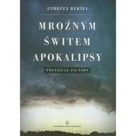 Fantasy - Mroźnym świtem Apokalipsy. Political fiction - Andrzej Rekiel - miniaturka - grafika 1