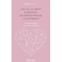 Jak Na Co Dzień Budować Szczęśliwą Relację Z Partnerem Krótka Recepta Na Udany Związek Ewa Z - Poradniki hobbystyczne - miniaturka - grafika 1