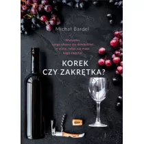 SPOŁECZNY INSTYTUT WYDAWNICZY ZNAK KOREK CZY ZAKRĘTKA WSZYSTKO CZEGO CHCESZ SIĘ DOWIEDZIEĆ O WINIE TYLKO NIE MASZ KOGO ZAPYTAĆ - Kuchnie świata - miniaturka - grafika 1