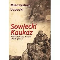LTW Sowiecki Kaukaz. Podróż do Gruzji Armenii i Azerbejdżanu - Mieczysław Lepecki - Książki podróżnicze - miniaturka - grafika 1
