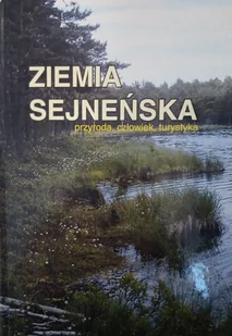 Ziemia sejneńska Przyroda człowiek turystyka - Albumy krajoznawcze - miniaturka - grafika 1