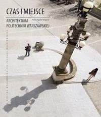 Czas i miejsce. Architektura Politechniki Warszawskiej - Książki o kulturze i sztuce - miniaturka - grafika 1