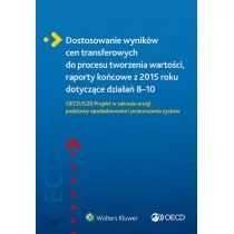 Stamblewska-Urbaniak Ewelina, Organizacja Współpra Uzgadnianie wyników cen transferowych z procesem tworzenia wartości, raporty końcowe z 2015 roku dotyczące działań 810. OECD/G20 Projekt w zakresie... - Finanse, księgowość, bankowość - miniaturka - grafika 1