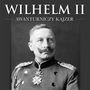 Audiobooki - historia - Wilhelm II. Awanturniczy kajzer - miniaturka - grafika 1