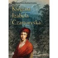 Historia Polski - Księżna Izabela Czartoryska - Katarzyna Maria Bodziachowska - miniaturka - grafika 1