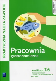 WSiP Pracownia gastronomiczna Praktyczna nauka zawodu Kwalifikacja T.6 - Kmiołek-Gizara Anna - Podręczniki dla liceum - miniaturka - grafika 2