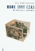 Felietony i reportaże - Nisza Obok inny czas. O Mieście i Jakubie - Ewa Andrzejewska - miniaturka - grafika 1