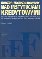 Finanse, księgowość, bankowość - Nadzór skonsolidowany nad instytucjami kredytowymi Prawo polskie w procesie dostosowania do przepisów prawnych Unii Europejskiej - miniaturka - grafika 1