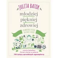 Zdrowie - poradniki - Znak Młodziej, piękniej, zdrowiej. Sprawdzone sposoby, jak dbać o urodę - Julita Bator - miniaturka - grafika 1