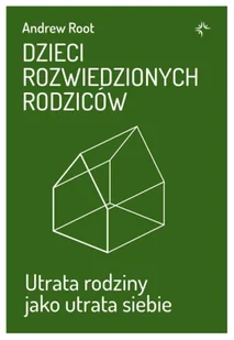 Dzieci rozwiedzionych rodziców. Utrata rodziny jako utrata siebie - Andrew Root - Religia i religioznawstwo - miniaturka - grafika 1