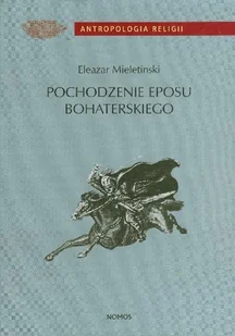 Pochodzenie eposu bohaterskiego. Wczesne formy i archaiczne zabytki - Książki regionalne - miniaturka - grafika 1