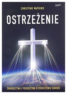 Ostrzeżenie Świadectwa i proroctwa o oświeceniu s Christine Watkins - Filozofia i socjologia - miniaturka - grafika 1