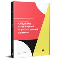 Filozofia i socjologia - Kwiatkowski Piotr Tadeusz Odzyskanie Niepodległo$765ci w polskiej pamięci zbiorowej - miniaturka - grafika 1