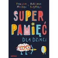 Poradniki psychologiczne - Roksana Kosmala; Paulina Mechło Superpamięć dla dzieci - miniaturka - grafika 1