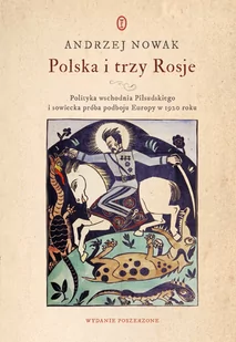 Wydawnictwo Literackie Polska i trzy Rosje. Polityka wschodnia Piłsudskiego i sowiecka próba podboju Europy w 1920 roku LIT-41555 - Historia Polski Wydawnictwo Literackie Polska i trzy Rosje. Polityka wschodnia Piłsudskiego i sowiecka próba podboju Europy w 1920 roku LIT-41555 - Historia Polski - miniaturka - grafika 1