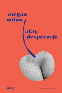 Filtry Akty desperacji - Nolan Megan - Powieści - miniaturka - grafika 4