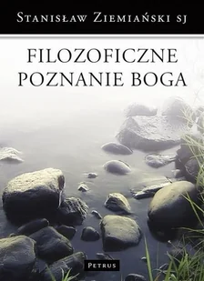 Petrus Stanisław Ziemiański Filozoficzne poznanie Boga - Religia i religioznawstwo Petrus Stanisław Ziemiański Filozoficzne poznanie Boga - Religia i religioznawstwo - miniaturka - grafika 1