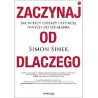 Psychologia - ZACZYNAJ OD DLACZEGO JAK WIELCY LIDERZY INSPIRUJĄ INNYCH DO DZIAŁANIA Simon Sinek - miniaturka - grafika 1