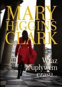 WRAZ Z UPŁYWEM CZASU - Mary Higgins Clark - Powieści sensacyjne - miniaturka - grafika 1