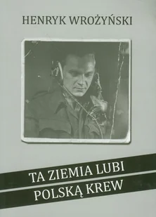 Ta ziemia lubi polską krew - Wrożyński Henryk - książka - Poezja - miniaturka - grafika 1