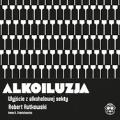 Audiobooki - poradniki - Alkoiluzja. Wyjście z alkoholowej sekty - miniaturka - grafika 1