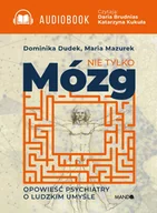 Audiobooki - biznes i ekonomia - Nie tylko mózg Opowieść psychiatry o ludzkim umyśle Dominika Dudek Maria Mazurek MP3) - miniaturka - grafika 1