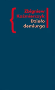 Dzieło demiurga Zbigniew Kaźmierczyk - Biografie i autobiografie - miniaturka - grafika 1