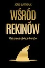 Publicystyka - Wśród rekinów. Cała prawda o świecie finansów - miniaturka - grafika 1