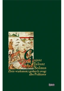 HISTORIA IAGELLONICA Zbiór wiadomości godnych uwagi albo Polihistor Gajusz Juliusz Solinus - Historia świata - miniaturka - grafika 2