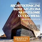 Książki o kulturze i sztuce - Architektoniczne ikony Szczecina na przełomie XX i XXI wieku - miniaturka - grafika 1