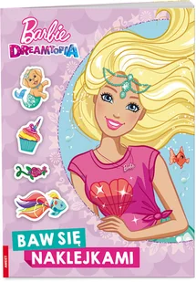 Ameet Barbie Dreamtopia Baw się naklejkami STJ-1401 Opracowania Zbiorowe - Książki edukacyjne - miniaturka - grafika 2