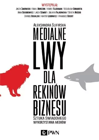 Wydawnictwo Naukowe PWN Medialne lwy dla rekinów biznesu - Aleksandra Ślifirska