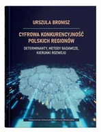 E-booki - nauka - Cyfrowa konkurencyjność polskich regionów. Determinanty, metody badawcze, kierunki rozwoju - miniaturka - grafika 1