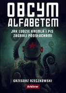 Publicystyka - Obcym Alfabetem Jak Ludzie Kremla I Pis Zagrali Podsłuchami Grzegorz Rzeczkowski - miniaturka - grafika 1
