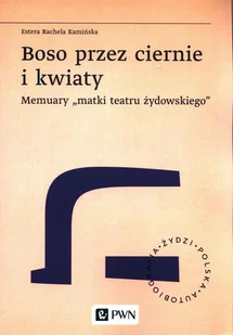 Wydawnictwo Naukowe PWN Boso przez ciernie i kwiaty. Memuary matki teatru żydowskiego - Historia świata - miniaturka - grafika 2